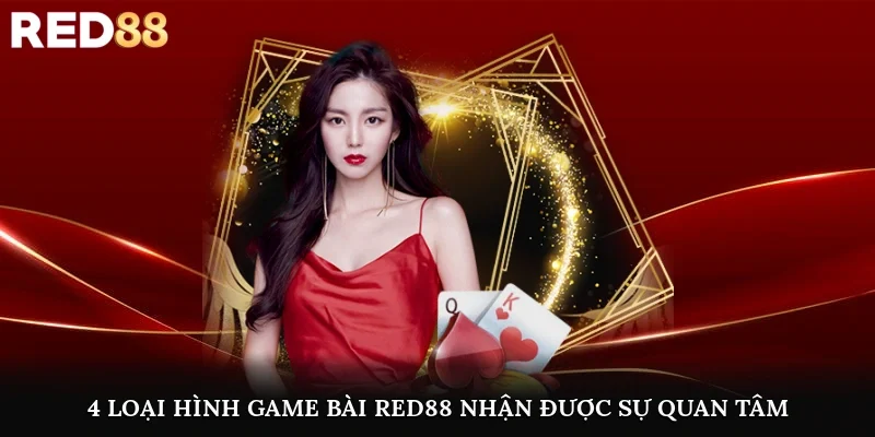 4 loại hình game bài Red88 nhận được sự quan tâm