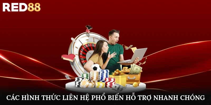 Các hình thức liên hệ phổ biến, hỗ trợ nhanh chóng