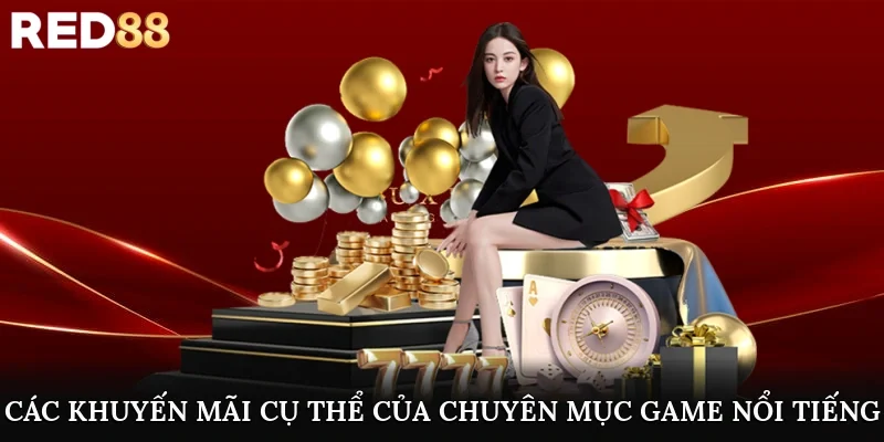 Các khuyến mãi cụ thể của chuyên mục game nổi tiếng