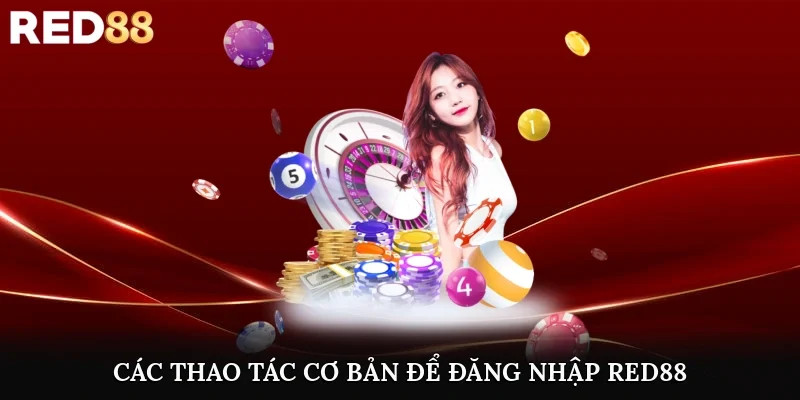 Các thao tác cơ bản để đăng nhập Red88