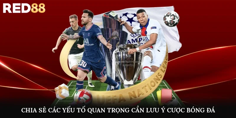 Chia sẻ các yếu tố quan trọng cần lưu ý trong cược bóng đá