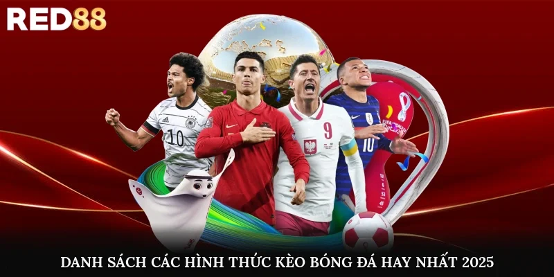 Danh sách các hình thức kèo bóng đá hay nhất 2025