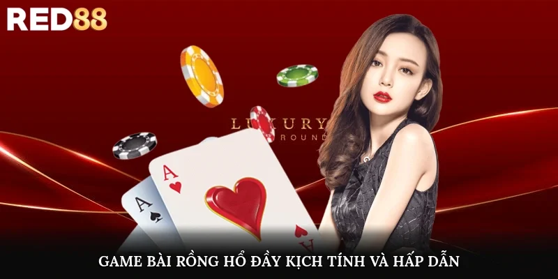 Game bài Rồng Hổ đầy kịch tính và hấp dẫn