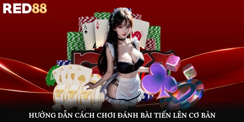 Hướng dẫn cách chơi đánh bài tiến lên cơ bản nhất