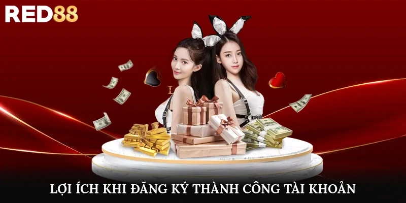 Người chơi nhận được lợi ích gì khi đăng ký thành công tài khoản?