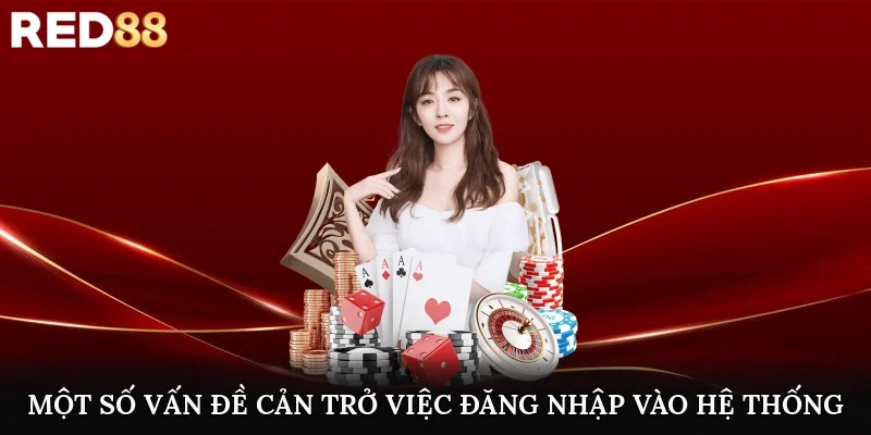 Một số vấn đề cản trở việc đăng nhập vào hệ thống