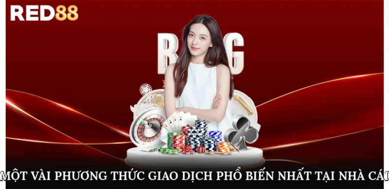 Một vài phương thức giao dịch phổ biến nhất tại nhà cái