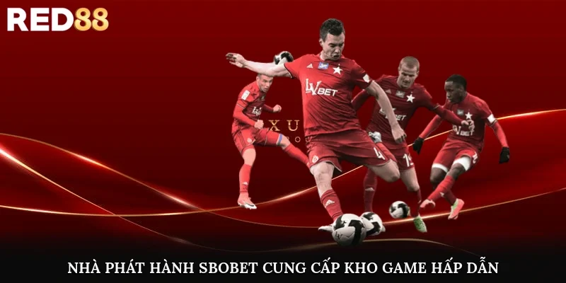 Nhà phát hành SBOBET cung cấp kho game hấp dẫn