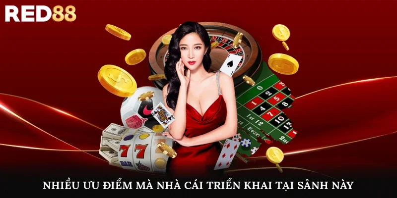 Nhiều ưu điểm mà nhà cái triển khai tại sảnh này