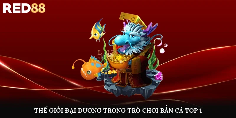 Thế giới đại dương trong trò chơi bắn cá top 1