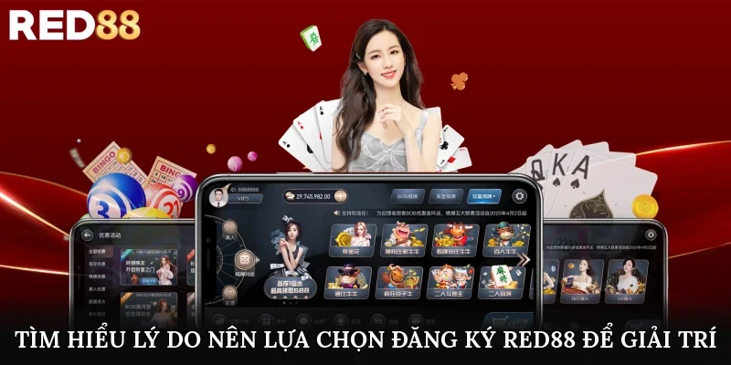 Tìm hiểu lý do nên lựa chọn đăng ký Red88 để giải trí