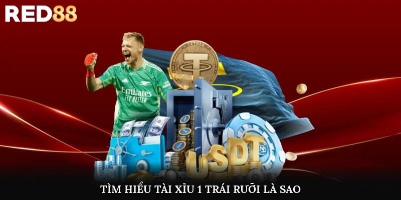 Tìm hiểu tài xỉu 1 trái rưỡi là sao?