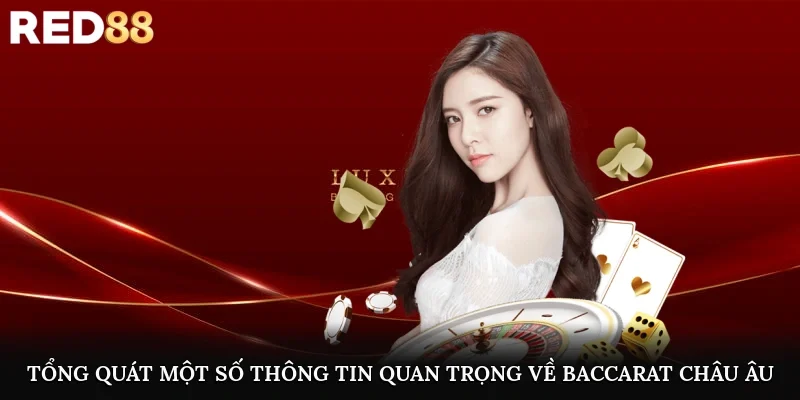 Tổng quát một số thông tin quan trọng về baccarat châu Âu