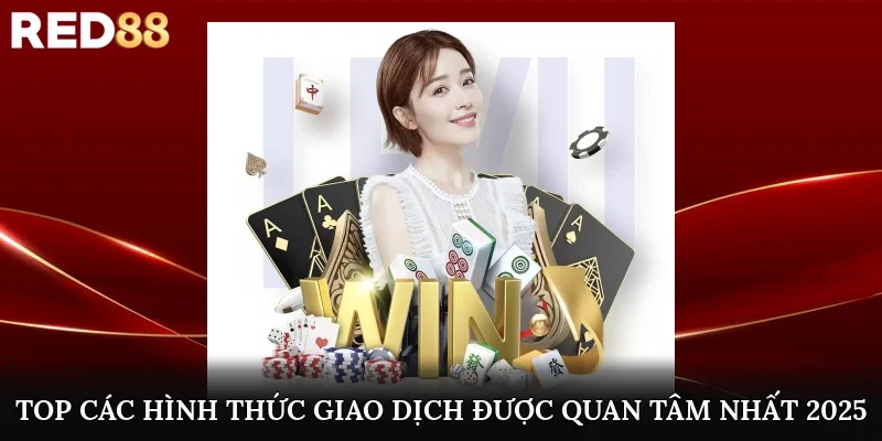 TOP các hình thức giao dịch được quan tâm nhất