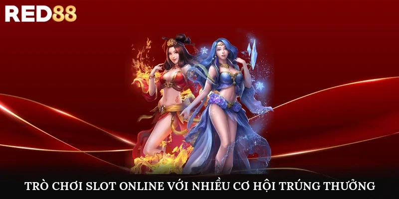 Trò chơi slot online với nhiều cơ hội trúng thưởng lớn