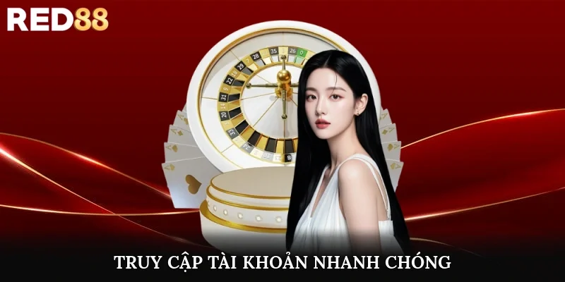 Truy cập tài khoản nhanh chóng để trải nghiệm dịch vụ