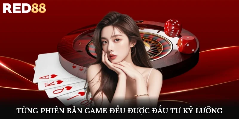 Từng phiên bản game đều được đầu tư kỹ lưỡng
