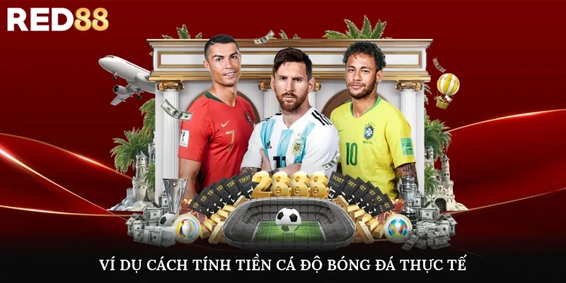 Ví dụ cách tính tiền cá độ bóng đá thực tế